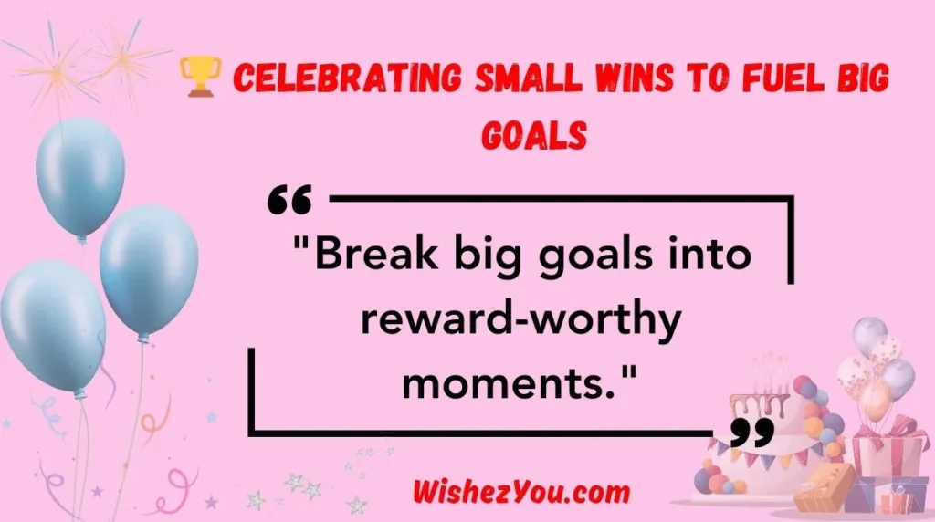  Celebrating Small Wins to Fuel Big Goals