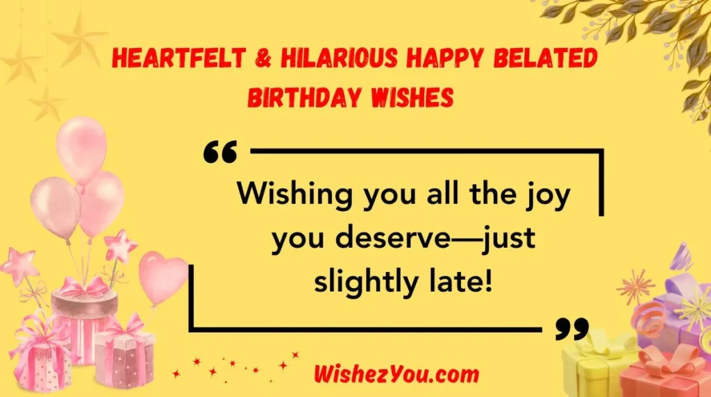 Heartfelt & Hilarious Happy Belated Birthday Wishes