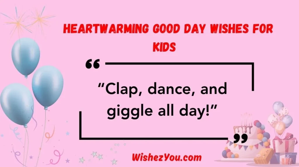 Heartwarming Good Day Wishes for Kids
