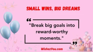 Small Wins, Big Dreams
