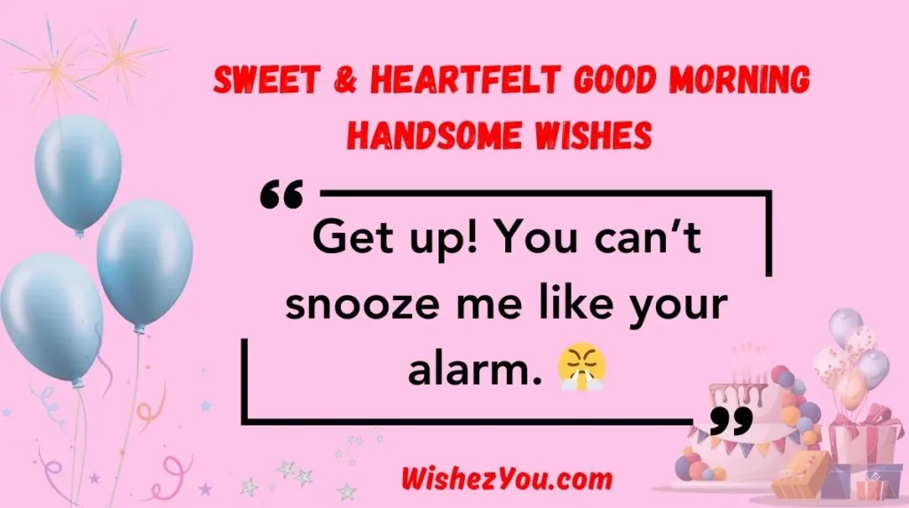 Sweet & Heartfelt Good Morning Handsome Wishes