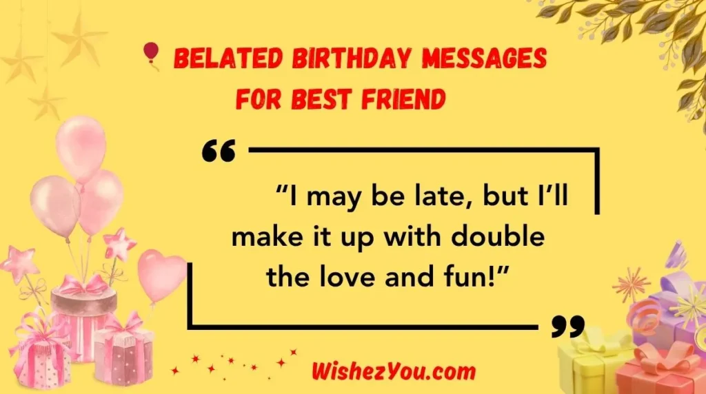 Belated Birthday Messages for Best Friend